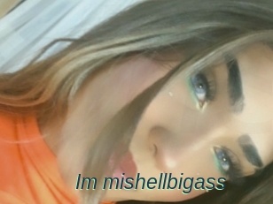 Im_mishellbigass