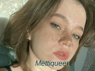 Mettiqueen